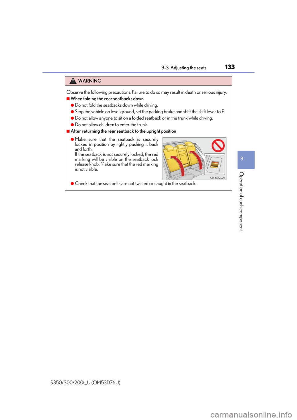 Lexus IS300 2017  Owners Manual / LEXUS 2017 IS200T,IS300,IS350 OWNERS MANUAL (OM53D76U) 1333-3. Adjusting the seats
3
Operation of each component
IS350/300/200t_U (OM53D76U)
WARNING
Observe the following precautions. Failure to do so may result in death or serious injury.
■When folding