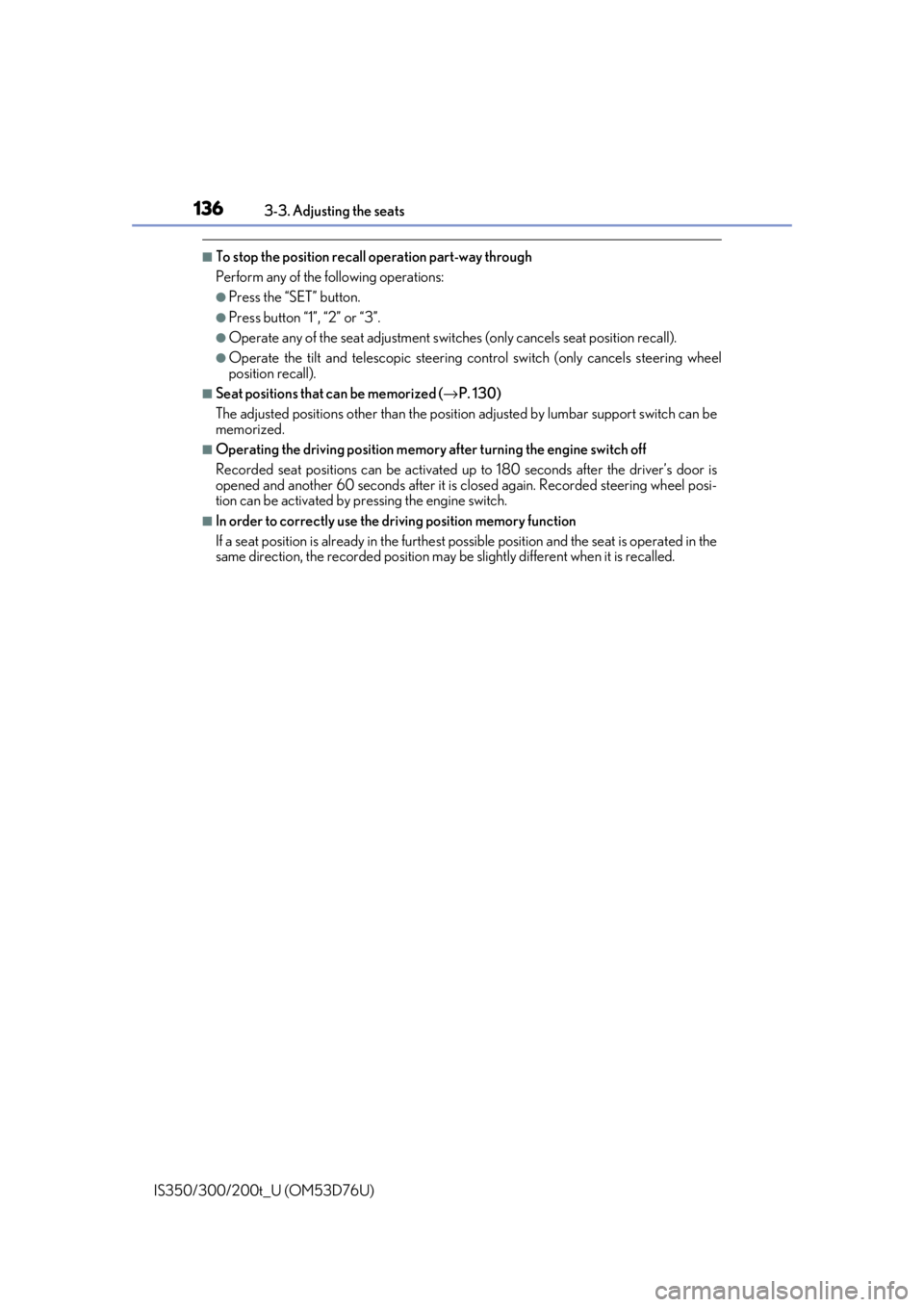 Lexus IS300 2017  Owners Manual / LEXUS 2017 IS200T,IS300,IS350 OWNERS MANUAL (OM53D76U) 1363-3. Adjusting the seats
IS350/300/200t_U (OM53D76U)
■To stop the position recall operation part-way through
Perform any of the following operations:
●Press the “SET” button.
●Press butto