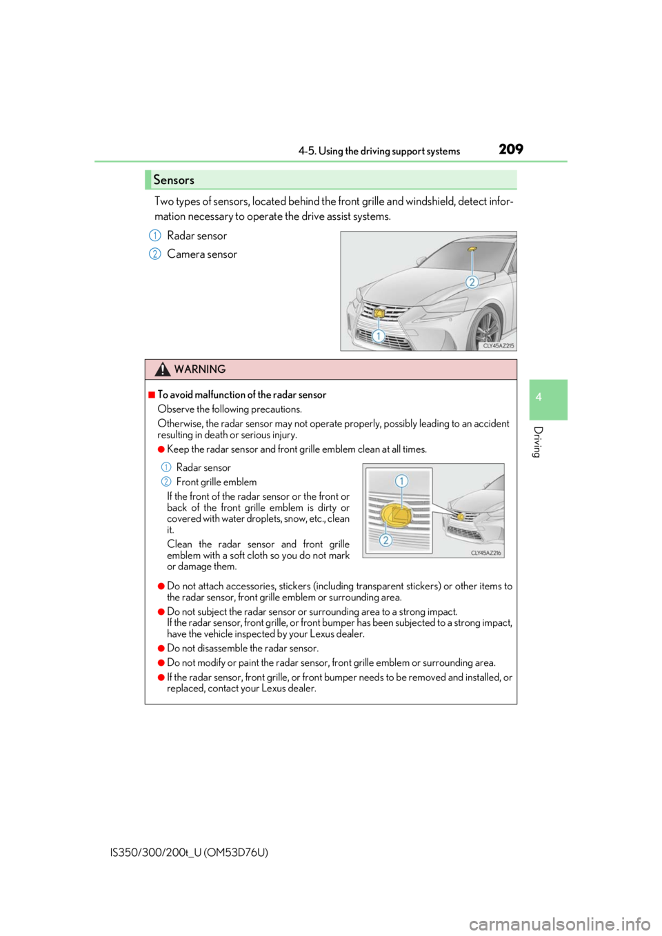 Lexus IS300 2017 Owners Manual / LEXUS 2017 IS200T,IS300,IS350 OWNERS MANUAL (OM53D76U) 2094-5. Using the driving support systems
4
Driving
IS350/300/200t_U (OM53D76U)
Two types of sensors, located behind the front grille and windshield, detect infor-
mation necessary to operate the driv Lexus IS300 2017 Owners Manual / LEXUS 2017 IS200T,IS300,IS350 OWNERS MANUAL (OM53D76U) 2094-5. Using the driving support systems
4
Driving
IS350/300/200t_U (OM53D76U)
Two types of sensors, located behind the front grille and windshield, detect infor-
mation necessary to operate the driv