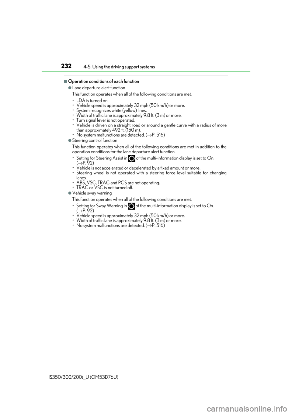 Lexus IS300 2017  Owners Manual / LEXUS 2017 IS200T,IS300,IS350 OWNERS MANUAL (OM53D76U) 2324-5. Using the driving support systems
IS350/300/200t_U (OM53D76U)
■Operation conditions of each function
●Lane departure alert function
This function operates when all of  the following condit