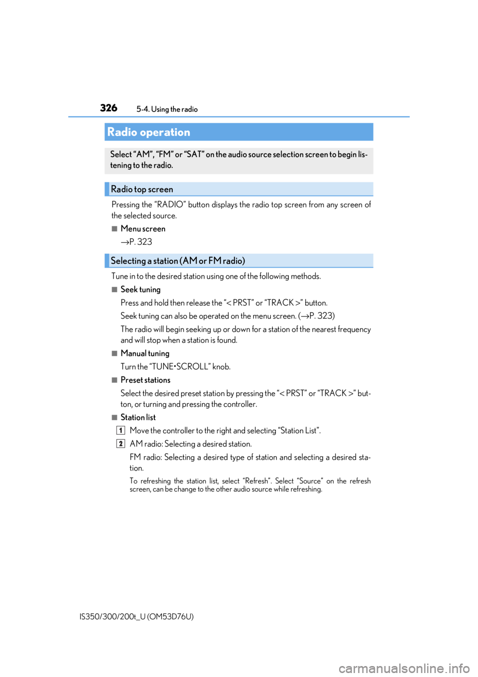 Lexus IS300 2017  Owners Manual / LEXUS 2017 IS200T,IS300,IS350 OWNERS MANUAL (OM53D76U) 326
IS350/300/200t_U (OM53D76U)5-4. Using the radio
Pressing the “RADIO” button displays the radio top screen from any screen of
the selected source.
■Menu screen
→
P. 323
Tune in to the desir