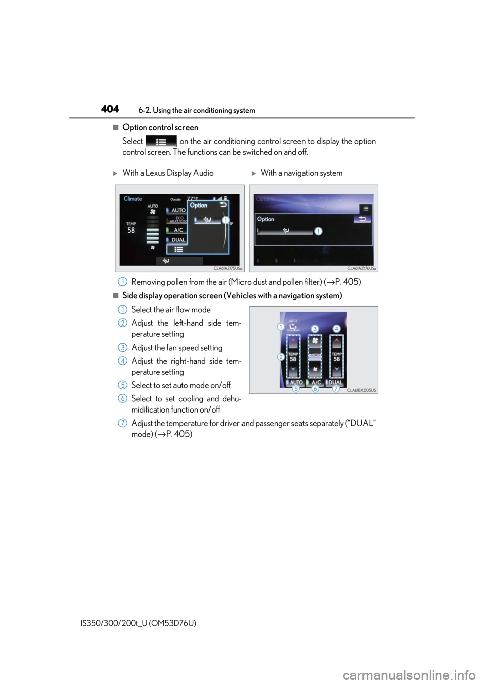 Lexus IS300 2017 Owners Manual / LEXUS 2017 IS200T,IS300,IS350 OWNERS MANUAL (OM53D76U) 4046-2. Using the air conditioning system
IS350/300/200t_U (OM53D76U)
■Option control screen
Select on the air conditioning control screen to display the option
control screen. The functions can Lexus IS300 2017 Owners Manual / LEXUS 2017 IS200T,IS300,IS350 OWNERS MANUAL (OM53D76U) 4046-2. Using the air conditioning system
IS350/300/200t_U (OM53D76U)
■Option control screen
Select on the air conditioning control screen to display the option
control screen. The functions can