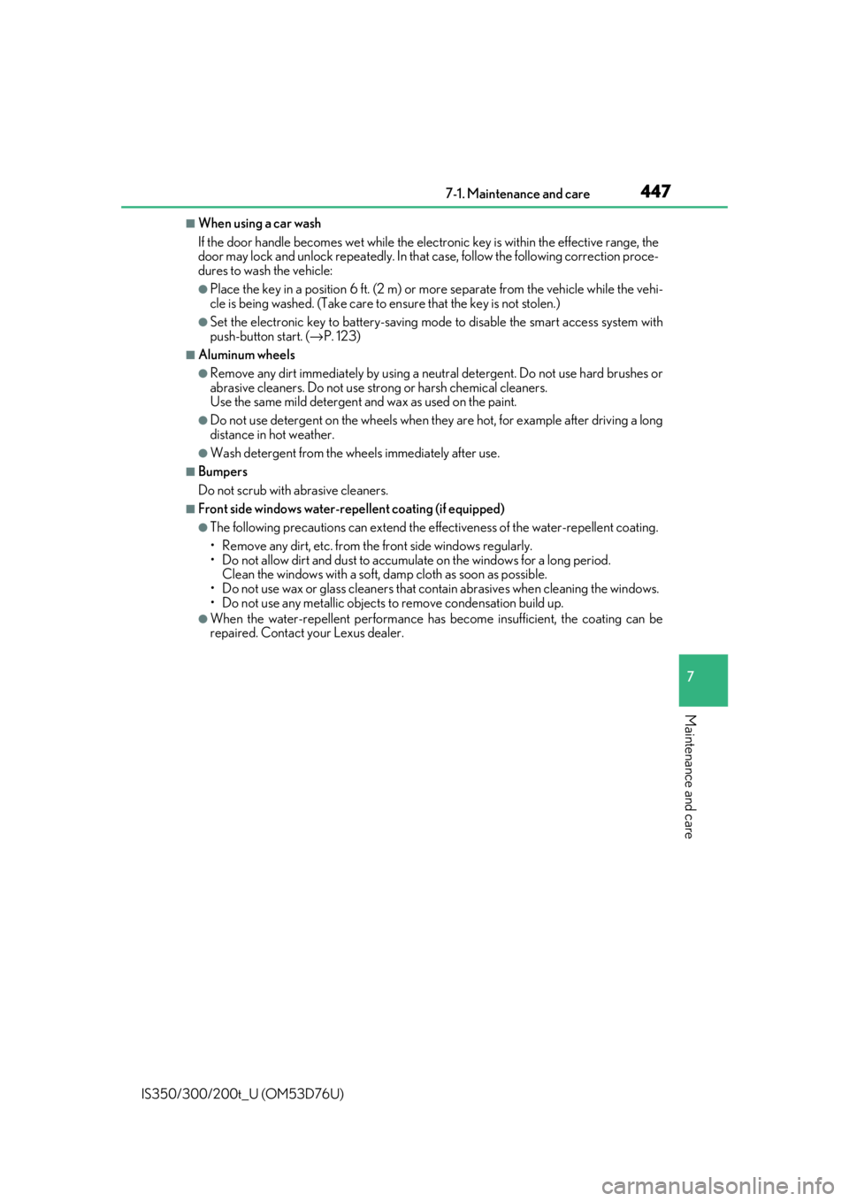 Lexus IS300 2017   / LEXUS 2017 IS200T,IS300,IS350  (OM53D76U) User Guide 4477-1. Maintenance and care
7
Maintenance and care
IS350/300/200t_U (OM53D76U)
■When using a car wash
If the door handle becomes wet while the electronic key is within the effective range, the
door