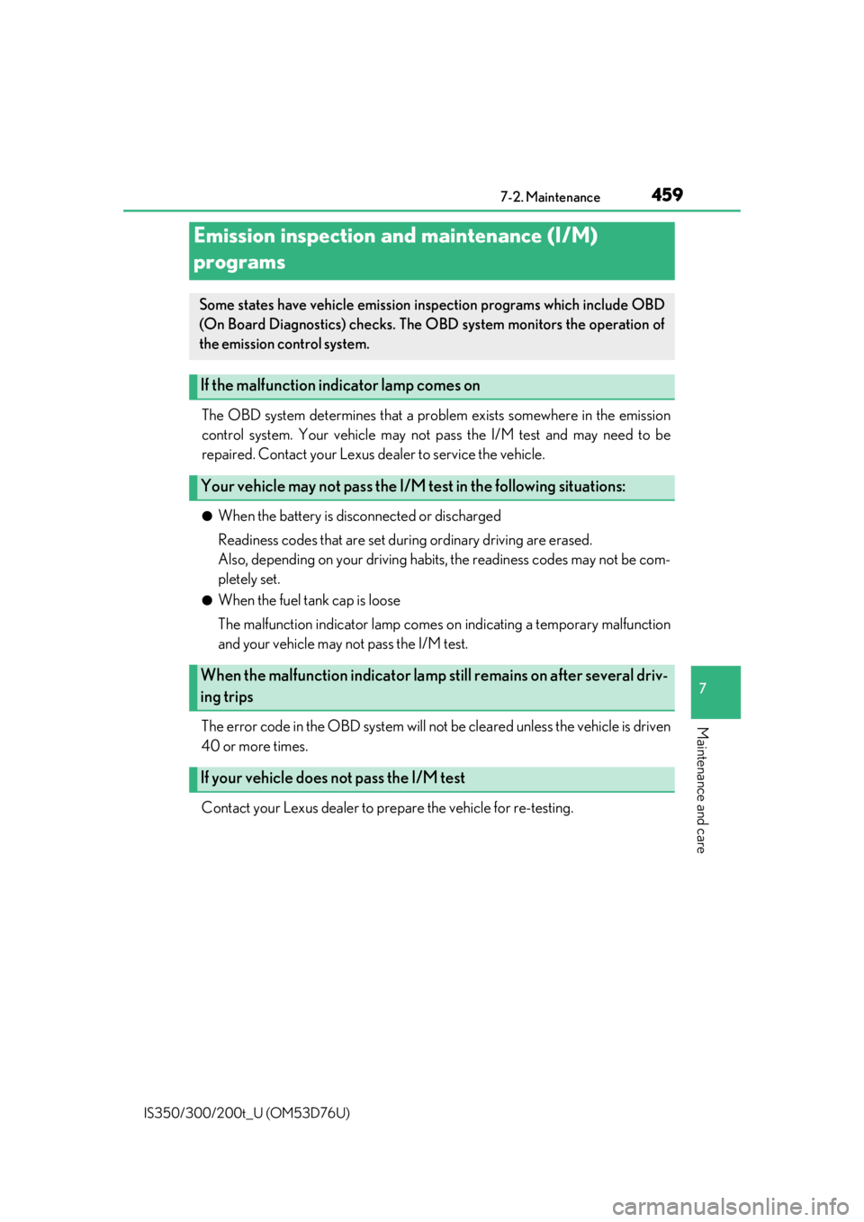 Lexus IS300 2017   / LEXUS 2017 IS200T,IS300,IS350  (OM53D76U) Owners Guide 4597-2. Maintenance
7
Maintenance and care
IS350/300/200t_U (OM53D76U)
The OBD system determines that a problem exists somewhere in the emission
control system. Your vehicle may not pass the I/M test 
