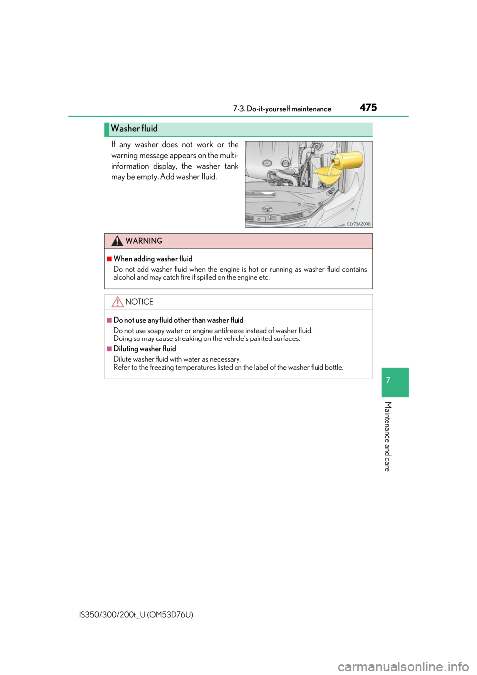 Lexus IS300 2017   / LEXUS 2017 IS200T,IS300,IS350  (OM53D76U) Owners Guide 4757-3. Do-it-yourself maintenance
7
Maintenance and care
IS350/300/200t_U (OM53D76U)
If any washer does not work or the
warning message appears on the multi-
information display, the washer tank
may 
