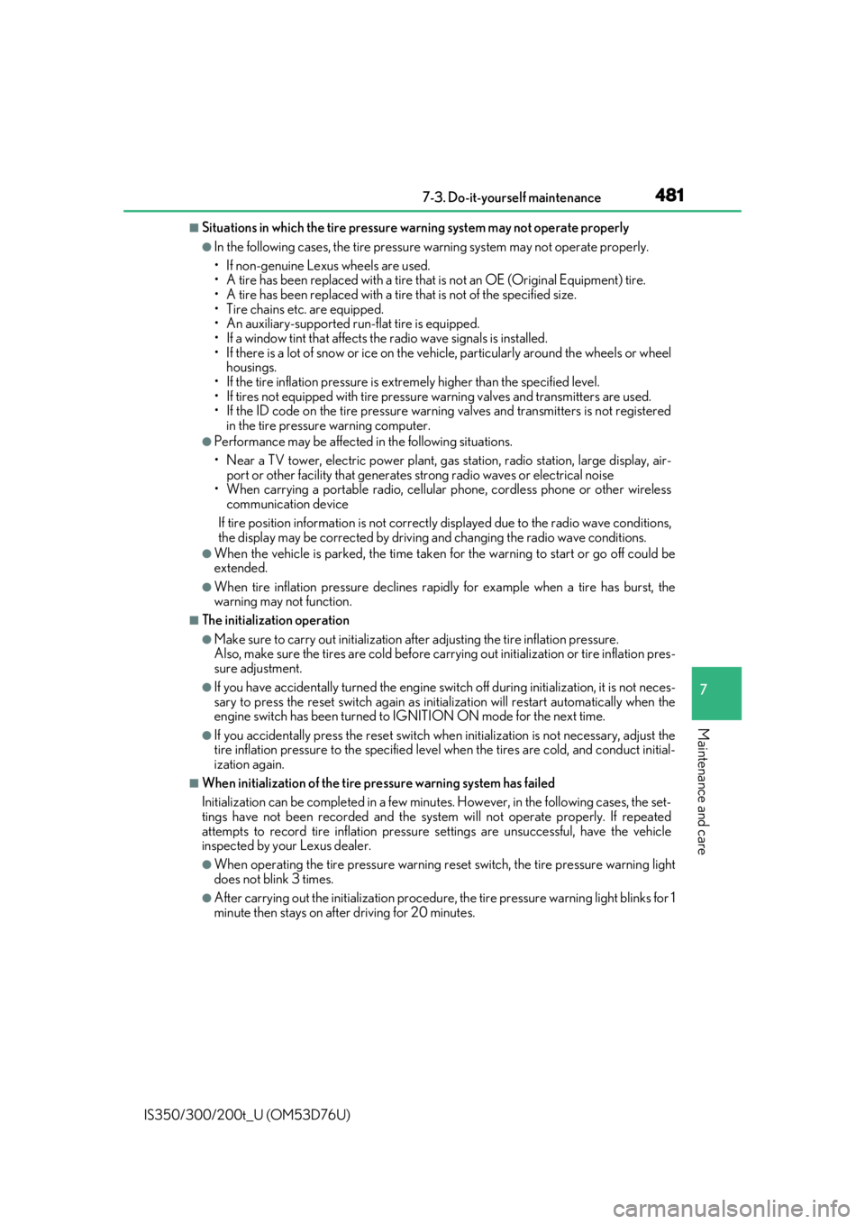 Lexus IS300 2017   / LEXUS 2017 IS200T,IS300,IS350  (OM53D76U) Service Manual 4817-3. Do-it-yourself maintenance
7
Maintenance and care
IS350/300/200t_U (OM53D76U)
■Situations in which the tire pressure warning system may not operate properly
●In the following cases, the ti