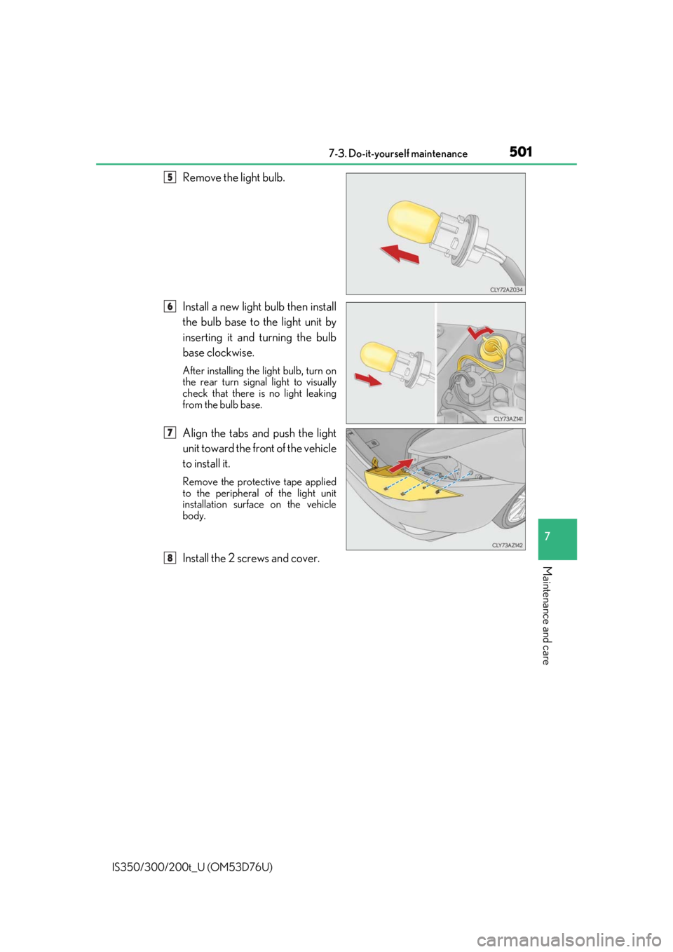 Lexus IS300 2017   / LEXUS 2017 IS200T,IS300,IS350  (OM53D76U) User Guide 5017-3. Do-it-yourself maintenance
7
Maintenance and care
IS350/300/200t_U (OM53D76U)
Remove the light bulb.
Install a new light bulb then install
the bulb base to the light unit by
inserting it and t