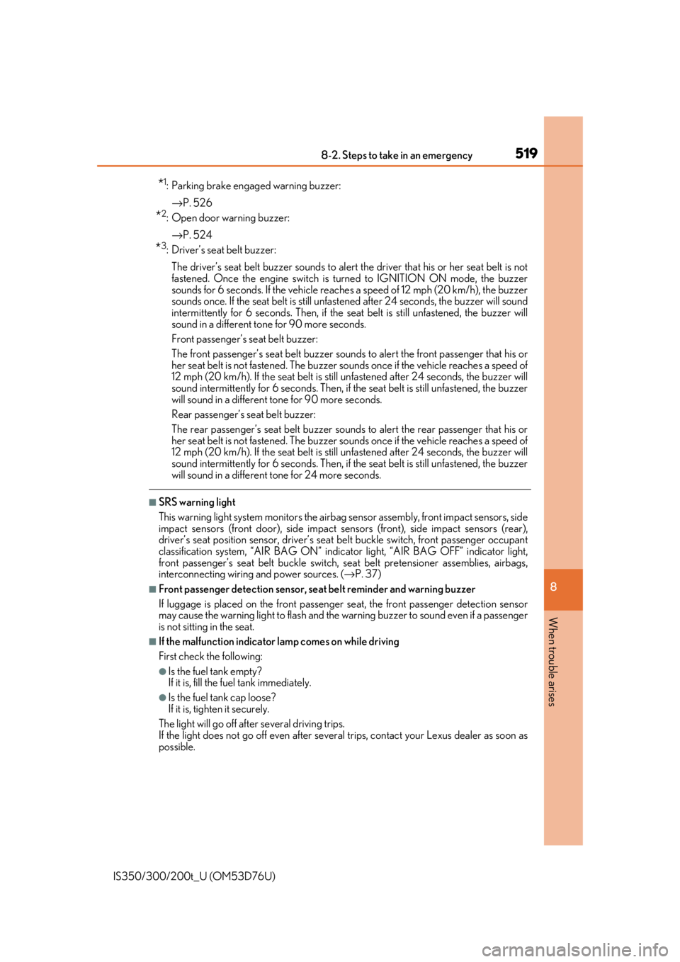 Lexus IS300 2017  Owners Manual / LEXUS 2017 IS200T,IS300,IS350 OWNERS MANUAL (OM53D76U) 5198-2. Steps to take in an emergency
8
When trouble arises
IS350/300/200t_U (OM53D76U)
*1: Parking brake engaged warning buzzer:→ P. 526
*2: Open door warning buzzer:
→ P. 524
*3: Driver’s seat