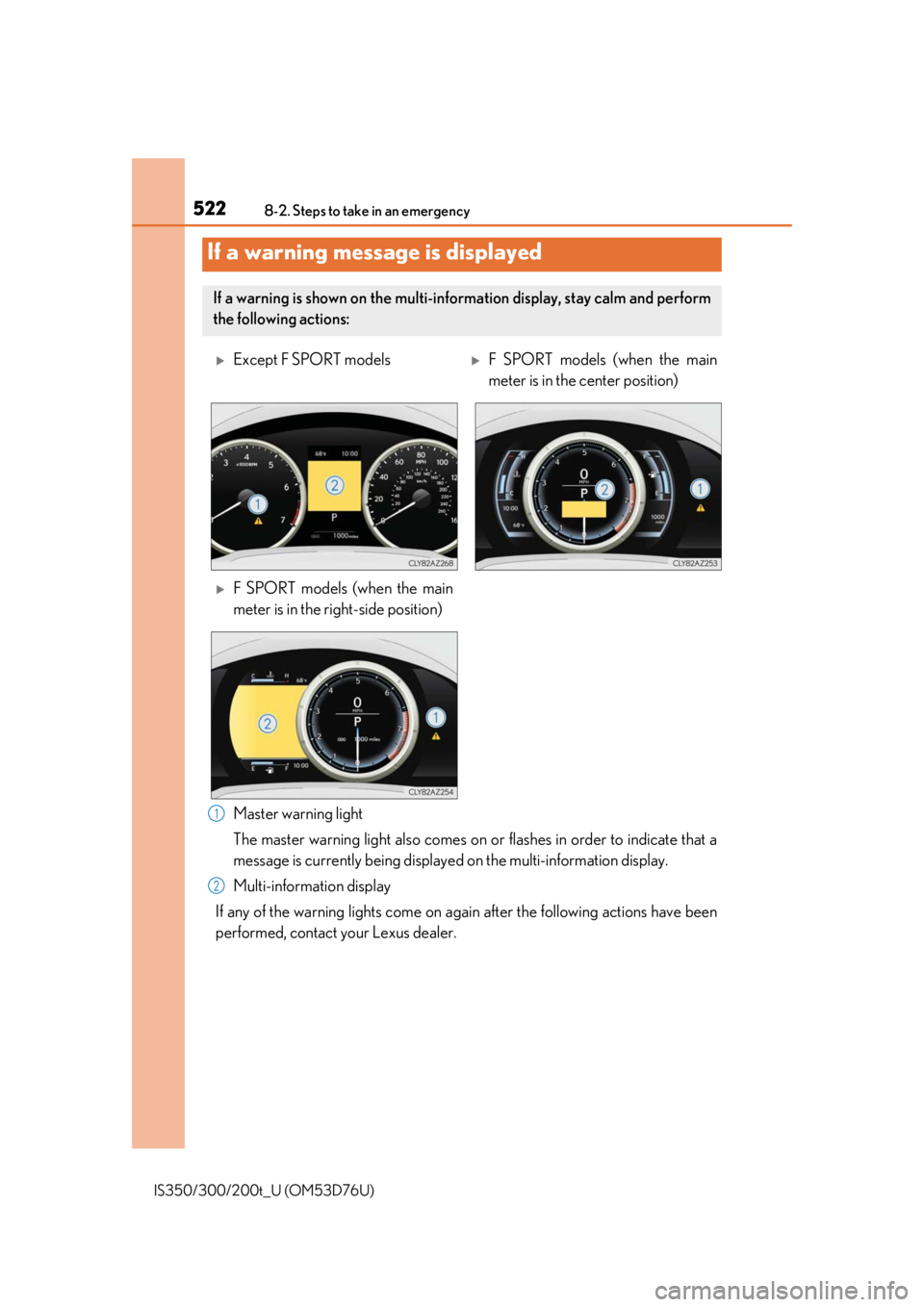 Lexus IS300 2017 Owners Manual / LEXUS 2017 IS200T,IS300,IS350 OWNERS MANUAL (OM53D76U) 5228-2. Steps to take in an emergency
IS350/300/200t_U (OM53D76U)
Master warning light
The master warning light also comes on or flashes in order to indicate that a
message is currently being displaye Lexus IS300 2017 Owners Manual / LEXUS 2017 IS200T,IS300,IS350 OWNERS MANUAL (OM53D76U) 5228-2. Steps to take in an emergency
IS350/300/200t_U (OM53D76U)
Master warning light
The master warning light also comes on or flashes in order to indicate that a
message is currently being displaye