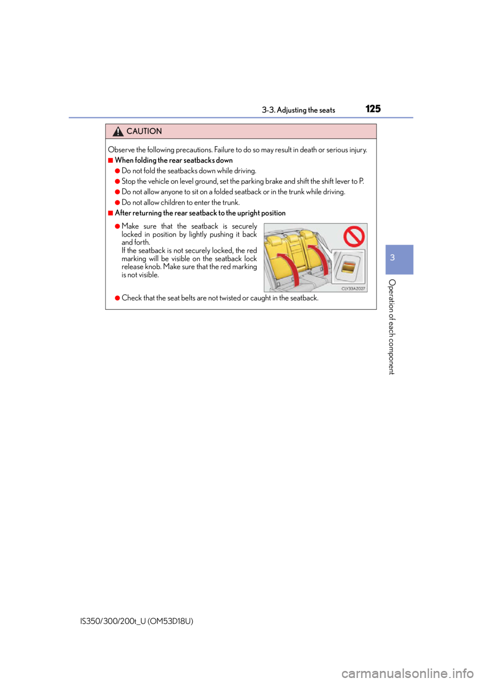 Lexus IS300 2016  Owners Manual / LEXUS 2016 IS200T,IS300,IS350 OWNERS MANUAL (OM53D18U) 1253-3. Adjusting the seats
3
Operation of each component
IS350/300/200t_U (OM53D18U)
CAUTION
Observe the following precautions. Failure to do so may result in death or serious injury.
■When folding