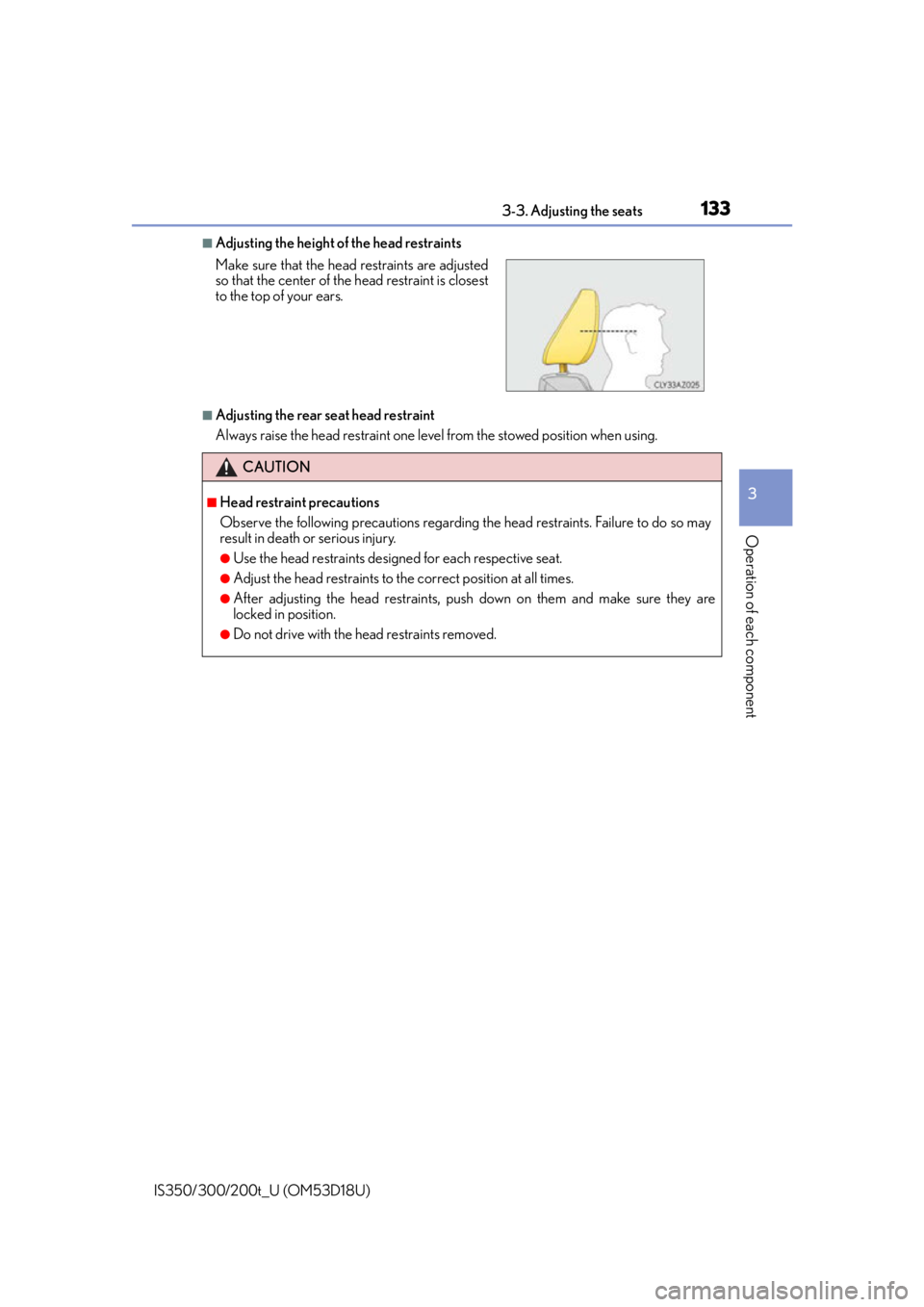 Lexus IS300 2016  Owners Manual / LEXUS 2016 IS200T,IS300,IS350 OWNERS MANUAL (OM53D18U) 1333-3. Adjusting the seats
3
Operation of each component
IS350/300/200t_U (OM53D18U)
■Adjusting the height of the head restraints
■Adjusting the rear seat head restraint
Always raise the head res
