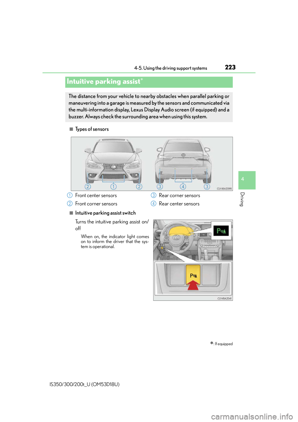 Lexus IS300 2016  Owners Manual / LEXUS 2016 IS200T,IS300,IS350 OWNERS MANUAL (OM53D18U) 2234-5. Using the driving support systems
4
Driving
IS350/300/200t_U (OM53D18U)
■Types of sensors
■Intuitive parking assist switch
Turns the intuitive parking assist on/
off
When on, the indicator