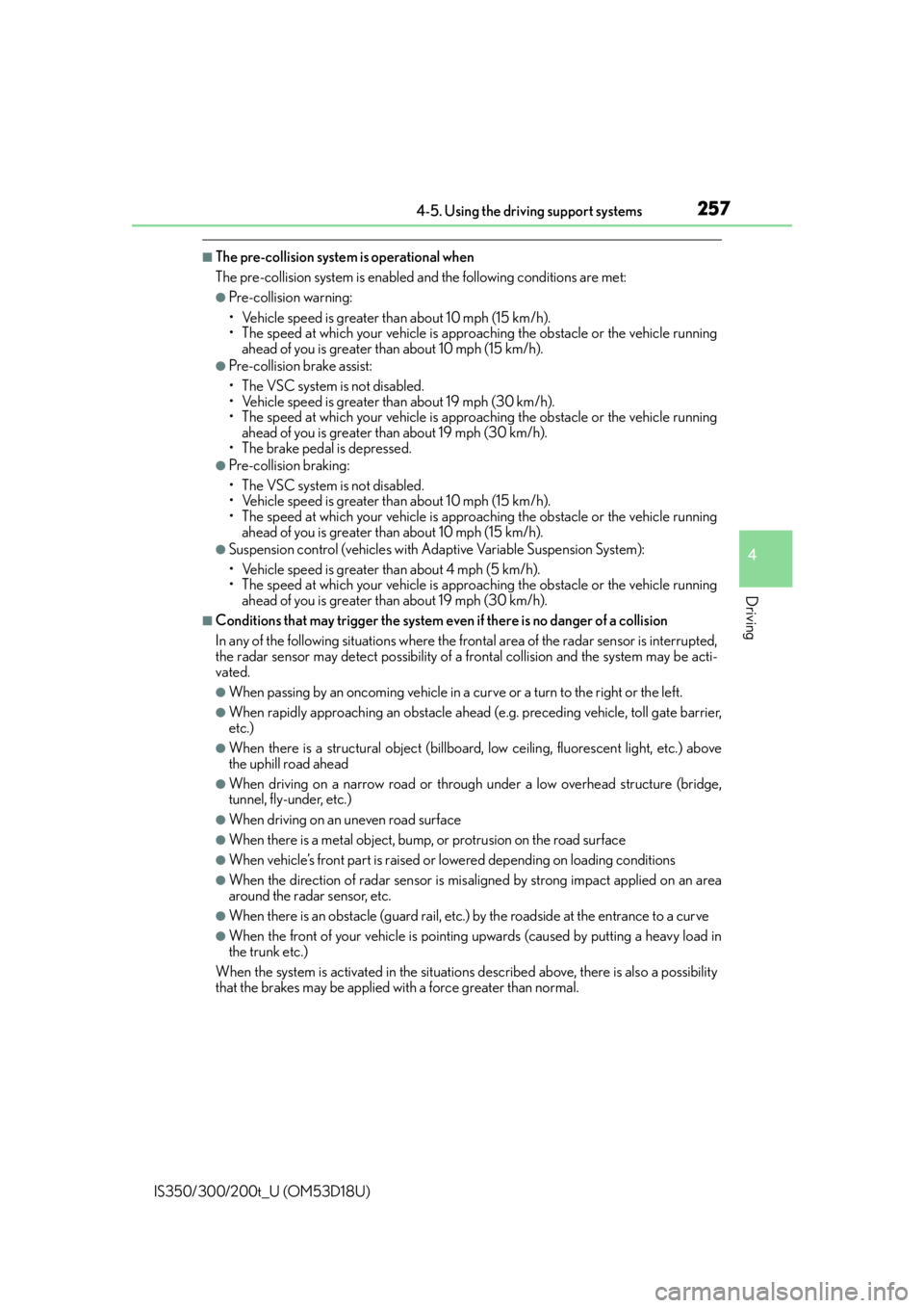 Lexus IS300 2016  Owners Manual / LEXUS 2016 IS200T,IS300,IS350 OWNERS MANUAL (OM53D18U) 2574-5. Using the driving support systems
4
Driving
IS350/300/200t_U (OM53D18U)
■The pre-collision system is operational when
The pre-collision system is enabled and the following conditions are met