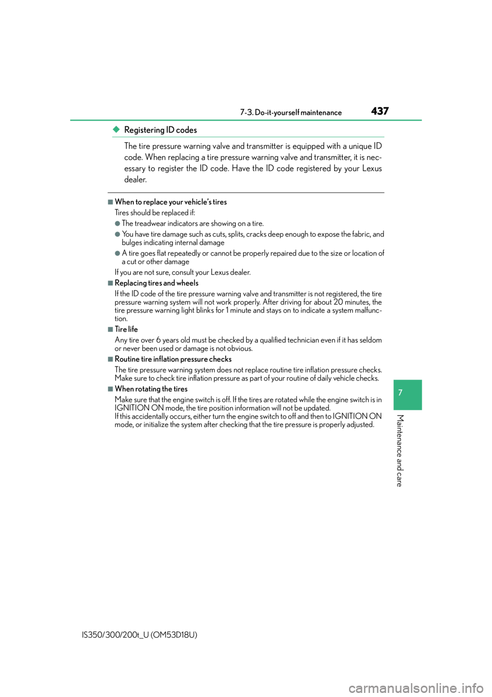 Lexus IS300 2016  Owners Manual / LEXUS 2016 IS200T,IS300,IS350 OWNERS MANUAL (OM53D18U) 4377-3. Do-it-yourself maintenance
7
Maintenance and care
IS350/300/200t_U (OM53D18U)
◆Registering ID codes
The tire pressure warning valve and transmitter is equipped with a unique ID
code. When re