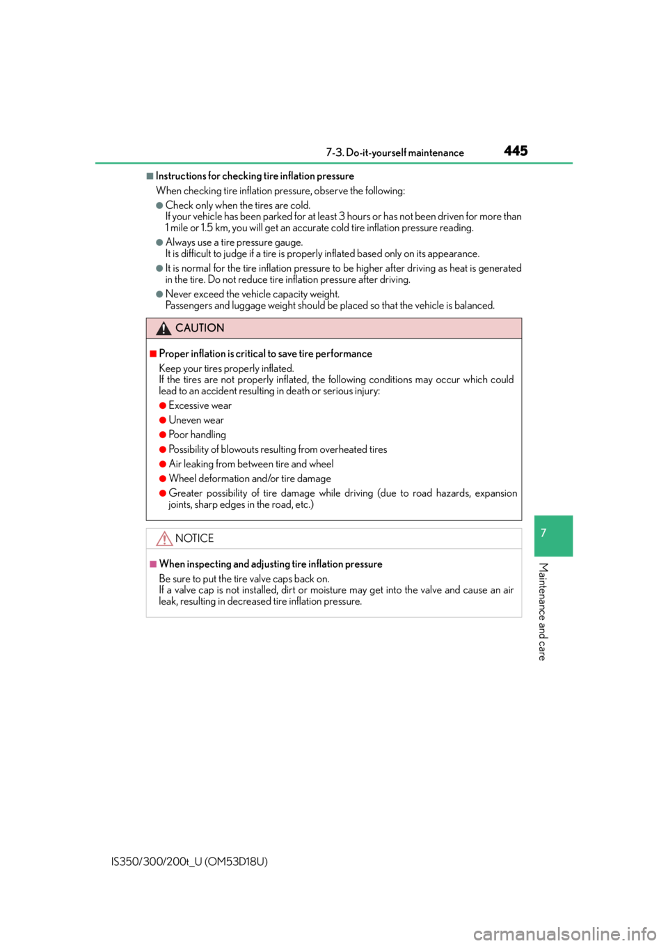 Lexus IS300 2016  Owners Manual / LEXUS 2016 IS200T,IS300,IS350 OWNERS MANUAL (OM53D18U) 4457-3. Do-it-yourself maintenance
7
Maintenance and care
IS350/300/200t_U (OM53D18U)
■Instructions for checking tire inflation pressure
When checking tire inflation pressure, observe the following: