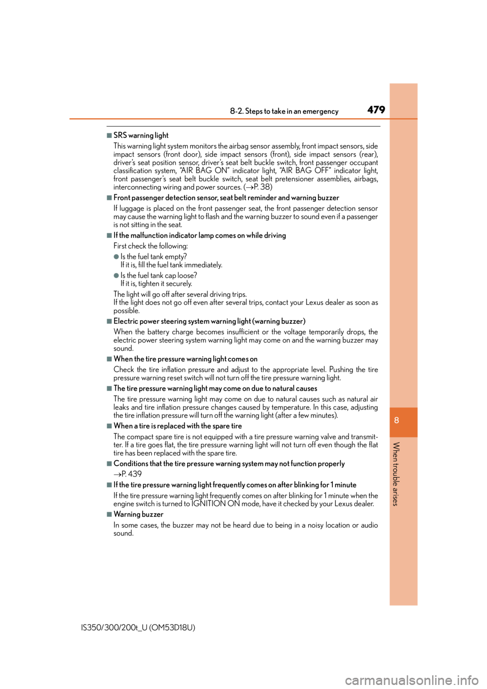 Lexus IS300 2016  Owners Manual / LEXUS 2016 IS200T,IS300,IS350 OWNERS MANUAL (OM53D18U) 4798-2. Steps to take in an emergency
8
When trouble arises
IS350/300/200t_U (OM53D18U)
■SRS warning light
This warning light system monitors the airbag sensor assembly, front impact sensors, side
i