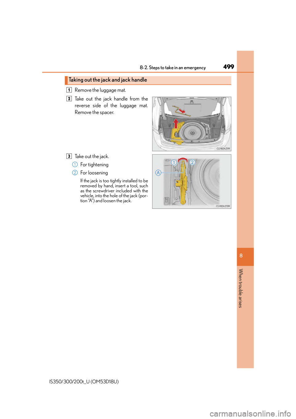 Lexus IS300 2016 Owners Manual / LEXUS 2016 IS200T,IS300,IS350 OWNERS MANUAL (OM53D18U) 4998-2. Steps to take in an emergency
8
When trouble arises
IS350/300/200t_U (OM53D18U)
Remove the luggage mat.
Take out the jack handle from the
reverse side of the luggage mat.
Remove the spacer.
Ta Lexus IS300 2016 Owners Manual / LEXUS 2016 IS200T,IS300,IS350 OWNERS MANUAL (OM53D18U) 4998-2. Steps to take in an emergency
8
When trouble arises
IS350/300/200t_U (OM53D18U)
Remove the luggage mat.
Take out the jack handle from the
reverse side of the luggage mat.
Remove the spacer.
Ta