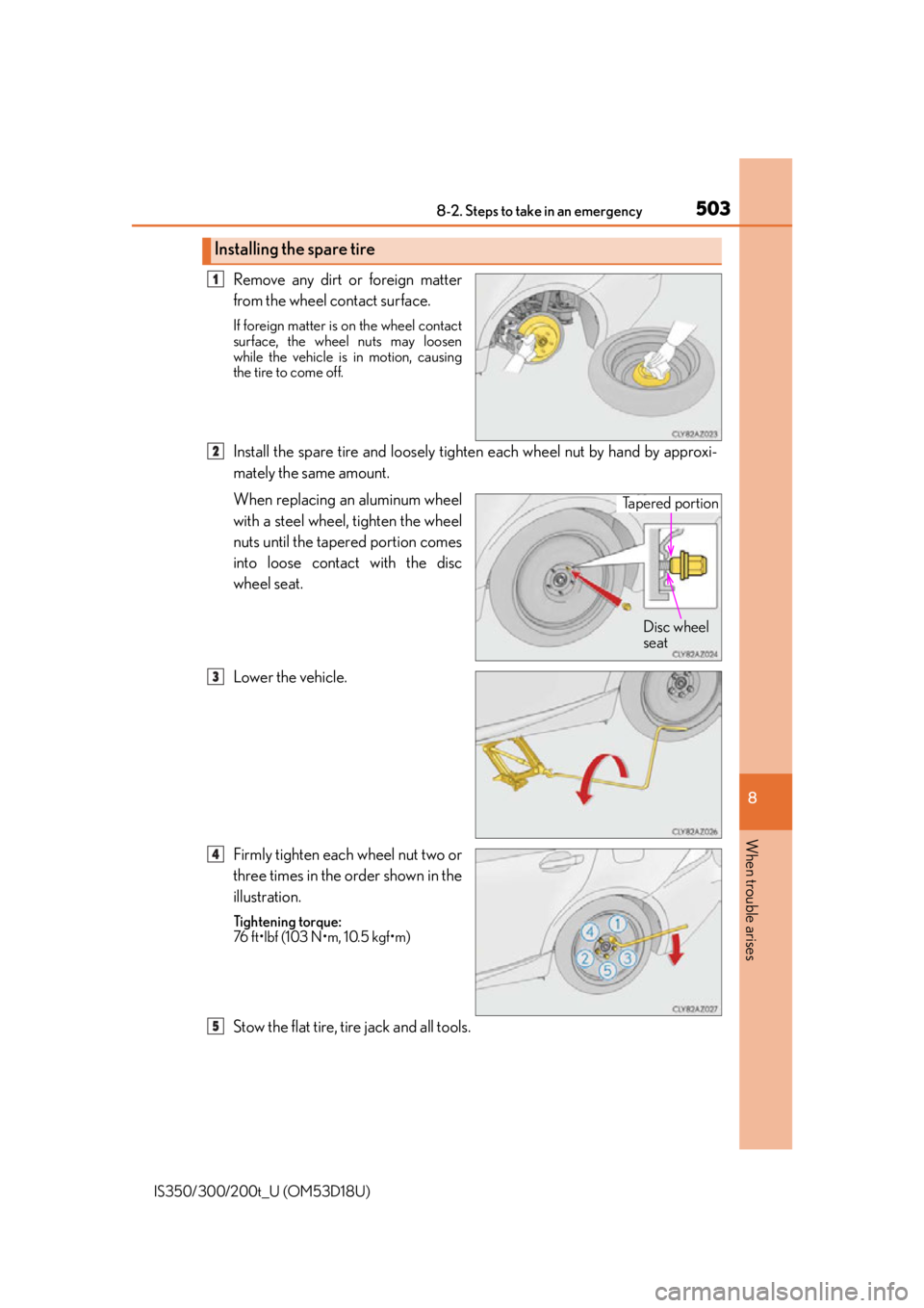 Lexus IS300 2016  Owners Manual / LEXUS 2016 IS200T,IS300,IS350 OWNERS MANUAL (OM53D18U) 5038-2. Steps to take in an emergency
8
When trouble arises
IS350/300/200t_U (OM53D18U)
Remove any dirt or foreign matter
from the wheel contact surface.
If foreign matter is on the wheel contact
surf