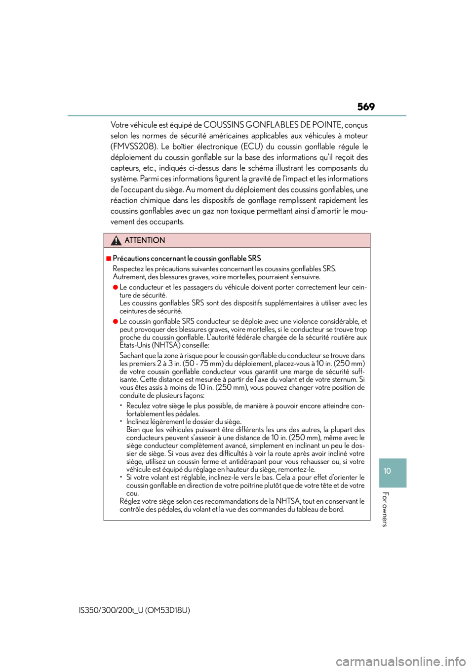 Lexus IS300 2016  Owners Manual / LEXUS 2016 IS200T,IS300,IS350  (OM53D18U) User Guide 569
10
For owners
IS350/300/200t_U (OM53D18U)
Votre véhicule est équipé de COUSSINS GONFLABLES DE POINTE, conçus
selon les normes de sécurité américaines applicables aux véhicules à moteur
(F