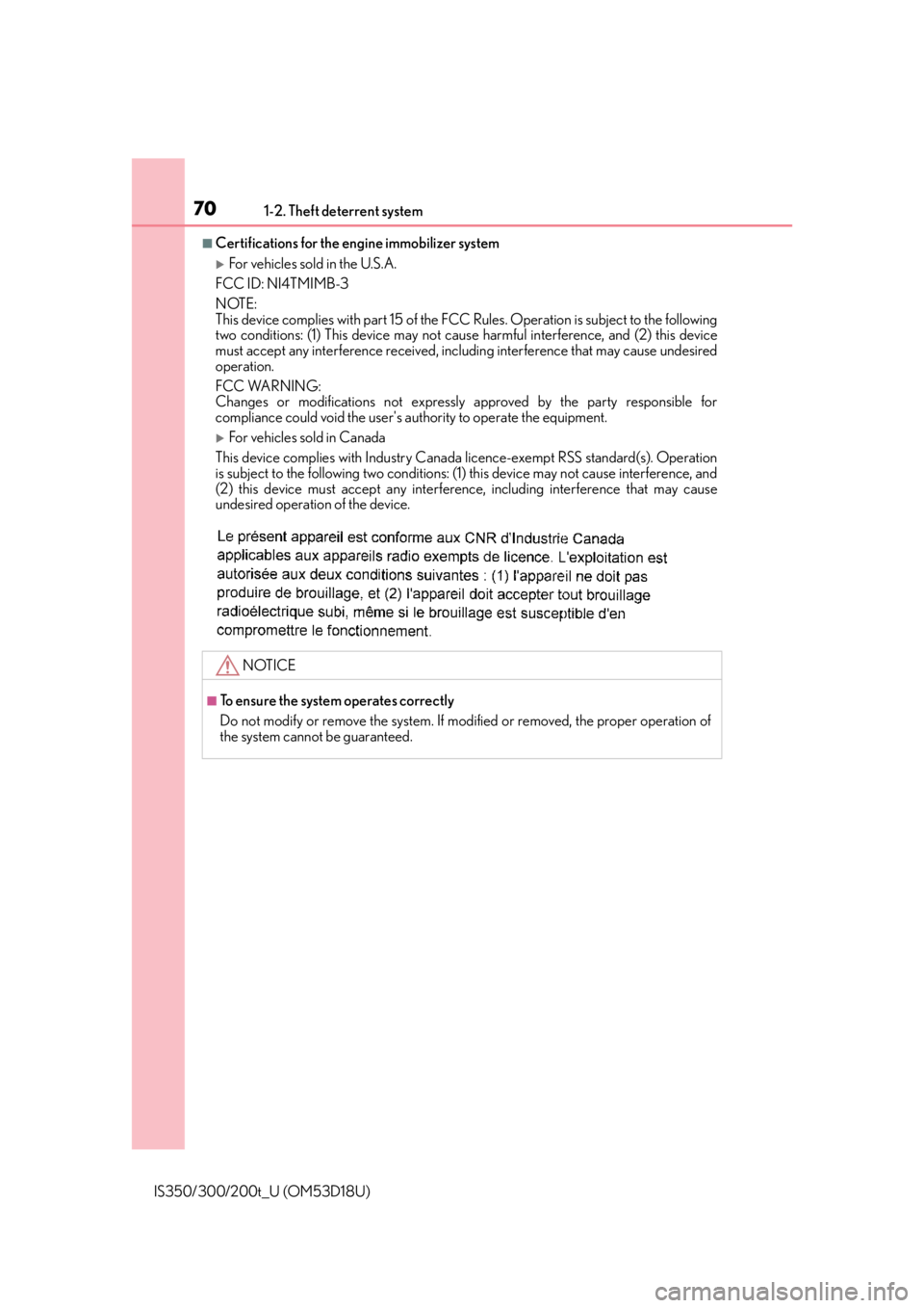 Lexus IS300 2016  Owners Manual / LEXUS 2016 IS200T,IS300,IS350 OWNERS MANUAL (OM53D18U) 701-2. Theft deterrent system
IS350/300/200t_U (OM53D18U)
■Certifications for the engine immobilizer system 
For vehicles sold in the U.S.A.
FCC ID: NI4TMIMB-3
NOTE: 
This device complies with pa