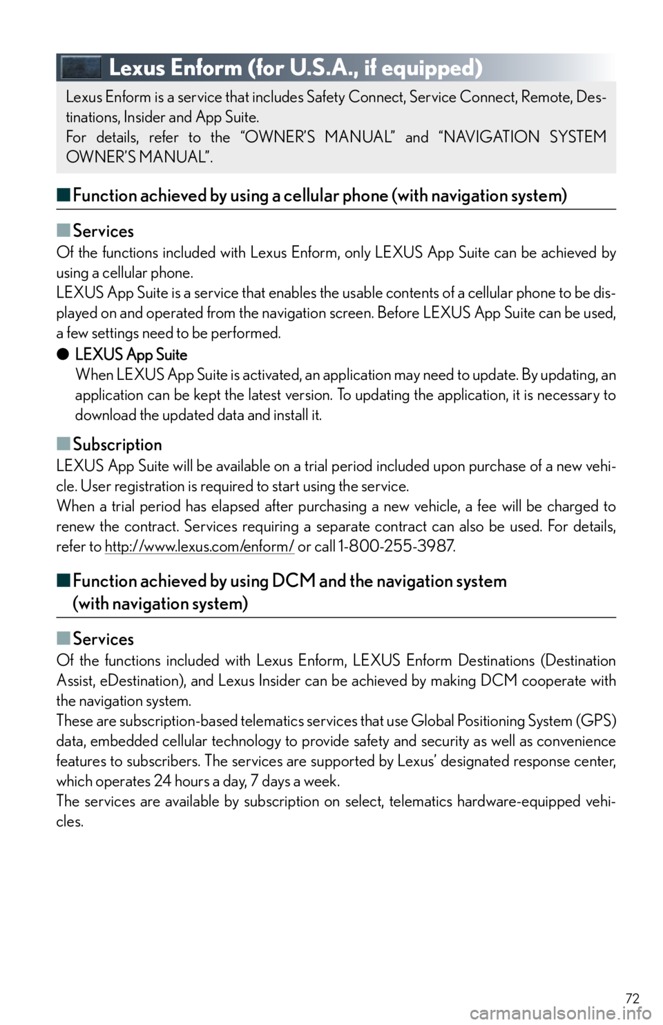 Lexus IS300 2016  Owners Manual / LEXUS 2016 IS200T,IS300,IS350 OWNERS MANUAL QUICK GUIDE (OM53D43U) 72
Lexus Enform (for U.S.A., if equipped)
■Function achieved by using a cellular phone (with navigation system)
■
Services
Of the functions included with Lexus Enform, only LEXUS App Suite can be 