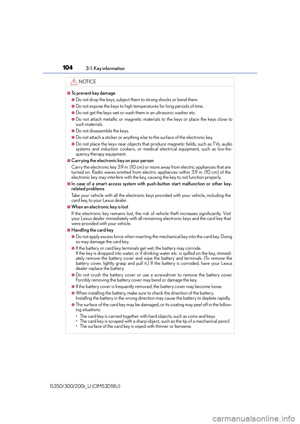 Lexus IS300 2016  Quick Guide / LEXUS 2016 IS200T,IS300,IS350 OWNERS MANUAL (OM53D18U) 1043-1. Key information
IS350/300/200t_U (OM53D18U)
NOTICE
■To prevent key damage
●Do not drop the keys, subject them to strong shocks or bend them.
●Do not expose the keys to high temp eratures