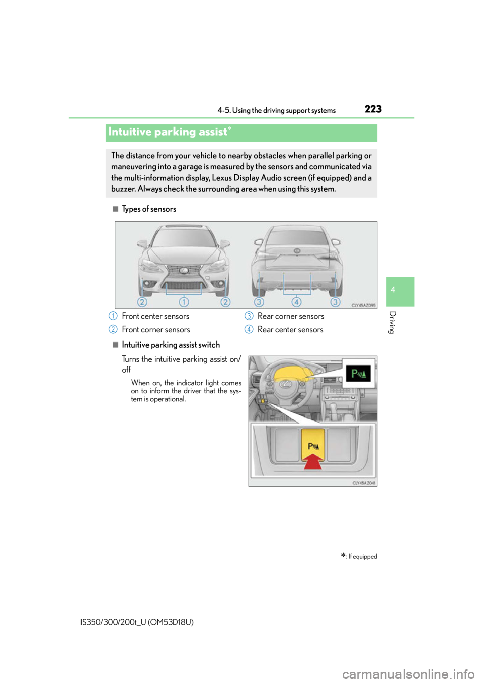 Lexus IS300 2016  Quick Guide / LEXUS 2016 IS200T,IS300,IS350 OWNERS MANUAL (OM53D18U) 2234-5. Using the driving support systems
4
Driving
IS350/300/200t_U (OM53D18U)
■Types of sensors
■Intuitive parking assist switch
Turns the intuitive parking assist on/
off
When on, the indicator