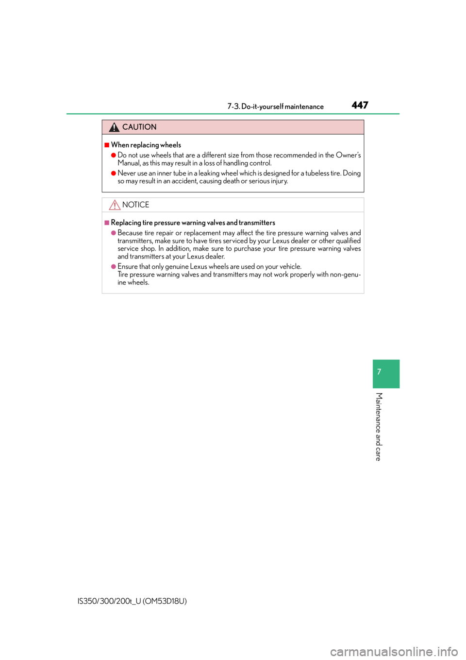 Lexus IS300 2016  Quick Guide / LEXUS 2016 IS200T,IS300,IS350 OWNERS MANUAL (OM53D18U) 4477-3. Do-it-yourself maintenance
7
Maintenance and care
IS350/300/200t_U (OM53D18U)
CAUTION
■When replacing wheels
●Do not use wheels that are a different size from those recommended in the Owne