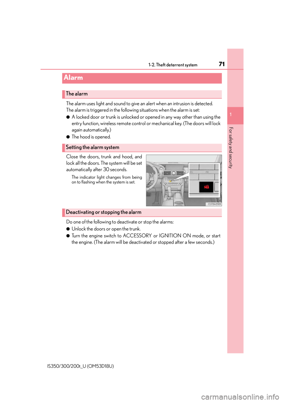Lexus IS300 2016  Quick Guide / LEXUS 2016 IS200T,IS300,IS350 OWNERS MANUAL (OM53D18U) 711-2. Theft deterrent system
1
For safety and security
IS350/300/200t_U (OM53D18U)
The alarm uses light and sound to give an alert when an intrusion is detected.
The alarm is triggered in the followi