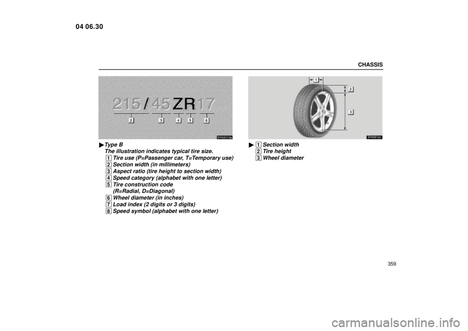 Lexus IS300 2005  Basic Functions / LEXUS 2005 IS300 OWNERS MANUAL (OM53489U) CHASSIS
359
SV63013a
Type BThe illustration indicates typical tire size.
 1Tire use (P=Passenger car, T=Temporary use)
 2Section width (in millimeters)
 3Aspect ratio (tire height to section width)
 