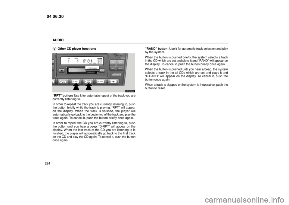 Lexus IS300 2005  Electrical Components / LEXUS 2005 IS300 OWNERS MANUAL (OM53489U) AUDIO
224(g) Other CD player functions
SV22091
ªRPTº button
: Use it for automatic repeat of the track you are
currently listening to.
In order to repeat the track you are currently listening to, pu