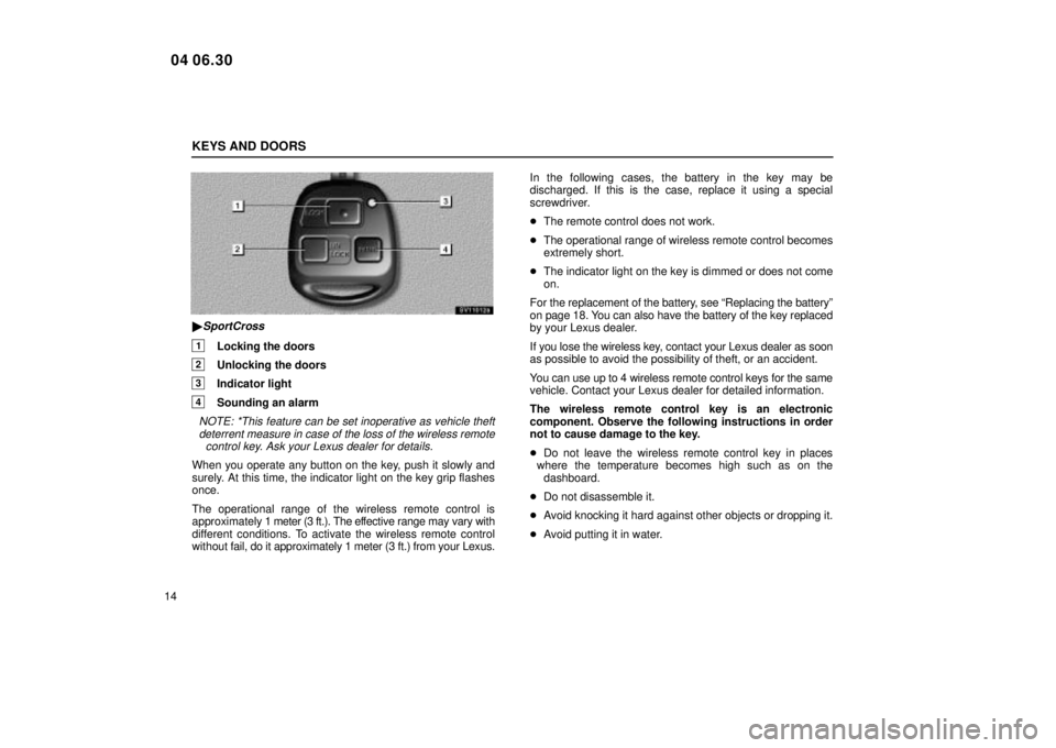 Lexus IS300 2005  Electrical Components / LEXUS 2005 IS300  (OM53489U) Owners Guide KEYS AND DOORS
14
SV11012a
SportCross
1Locking the doors
2Unlocking the doors
3Indicator light
4Sounding an alarm
NOTE: *This feature can be set inoperative as vehicle theftdeterrent measure in case 