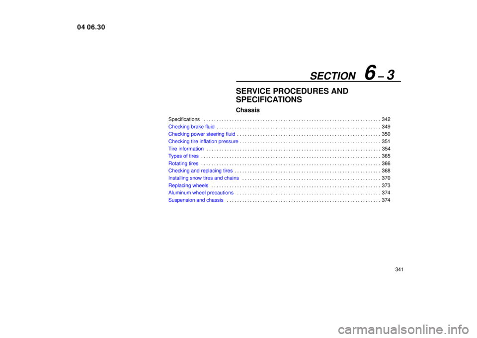 Lexus IS300 2005  Electrical Components / LEXUS 2005 IS300 OWNERS MANUAL (OM53489U) SECTION   6 ± 3
341
SERVICE PROCEDURES AND
SPECIFICATIONS
Chassis
Specifications342
. . . . . . . . . . . . . . . . . . . . . . . . . . . . . . . . . . . . .\
 . . . . . . . . . . . . . . . . . . . .