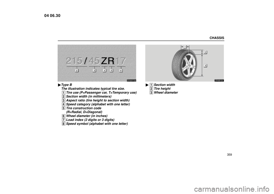 Lexus IS300 2005  Electrical Components / LEXUS 2005 IS300 OWNERS MANUAL (OM53489U) CHASSIS
359
SV63013a
Type BThe illustration indicates typical tire size.
 1Tire use (P=Passenger car, T=Temporary use)
 2Section width (in millimeters)
 3Aspect ratio (tire height to section width)
 