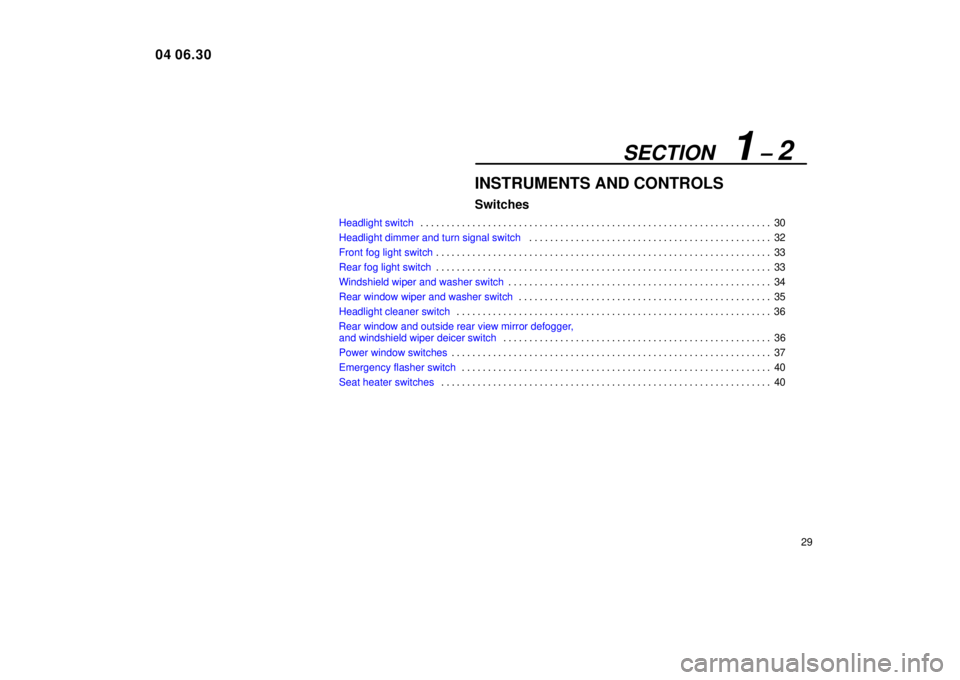 Lexus IS300 2005  Electrical Components / LEXUS 2005 IS300 OWNERS MANUAL (OM53489U) SECTION   1 ± 2
29
INSTRUMENTS AND CONTROLS
Switches
Headlight switch30
. . . . . . . . . . . . . . . . . . . . . . . . . . . . . . . . . . . . .\
 . . . . . . . . . . . . . . . . . . . . . . . . . .