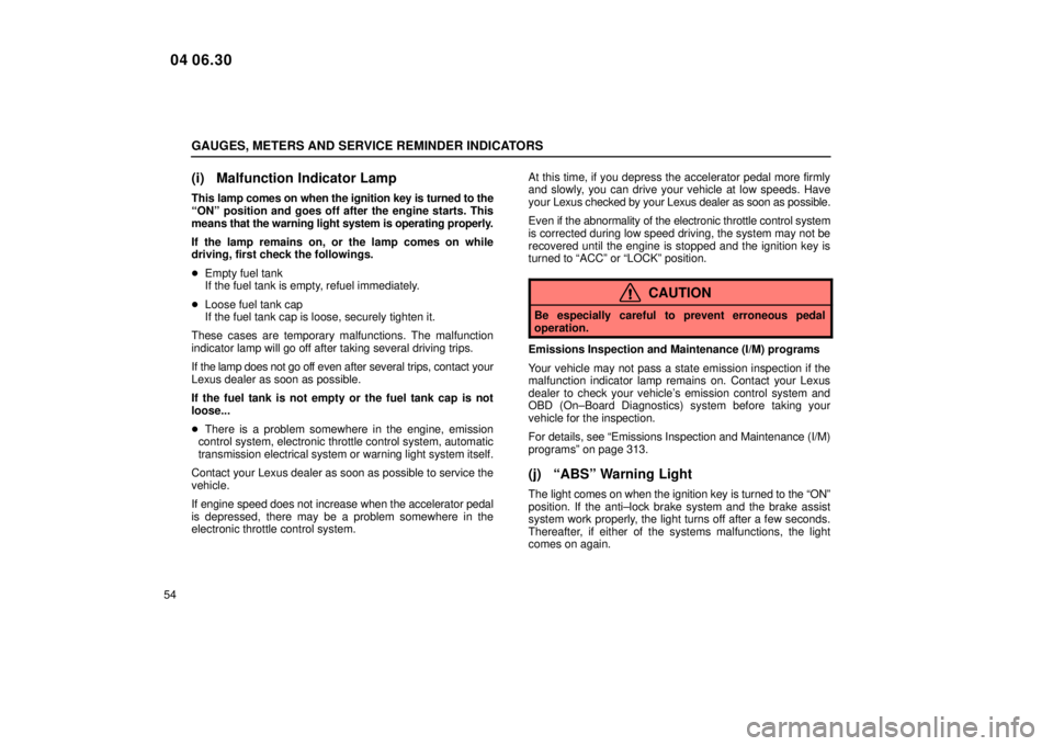 Lexus IS300 2005  Electrical Components / LEXUS 2005 IS300  (OM53489U) Manual PDF GAUGES, METERS AND SERVICE REMINDER INDICATORS
54
(i) Malfunction Indicator Lamp
This lamp comes on when the ignition key is turned to the
ªONº position and goes off after the engine starts. This
me