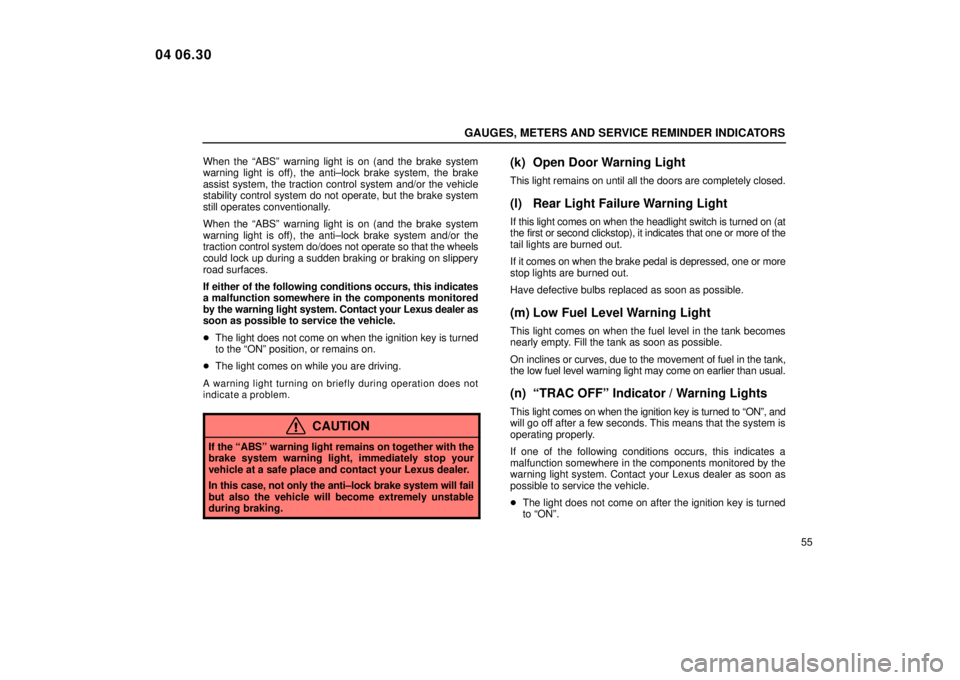 Lexus IS300 2005  Electrical Components / LEXUS 2005 IS300  (OM53489U) Manual PDF GAUGES, METERS AND SERVICE REMINDER INDICATORS
55
When the ªABSº warning light is on (and the brake system
warning light is off), the anti±lock brake system, the brake
assist system, the traction c