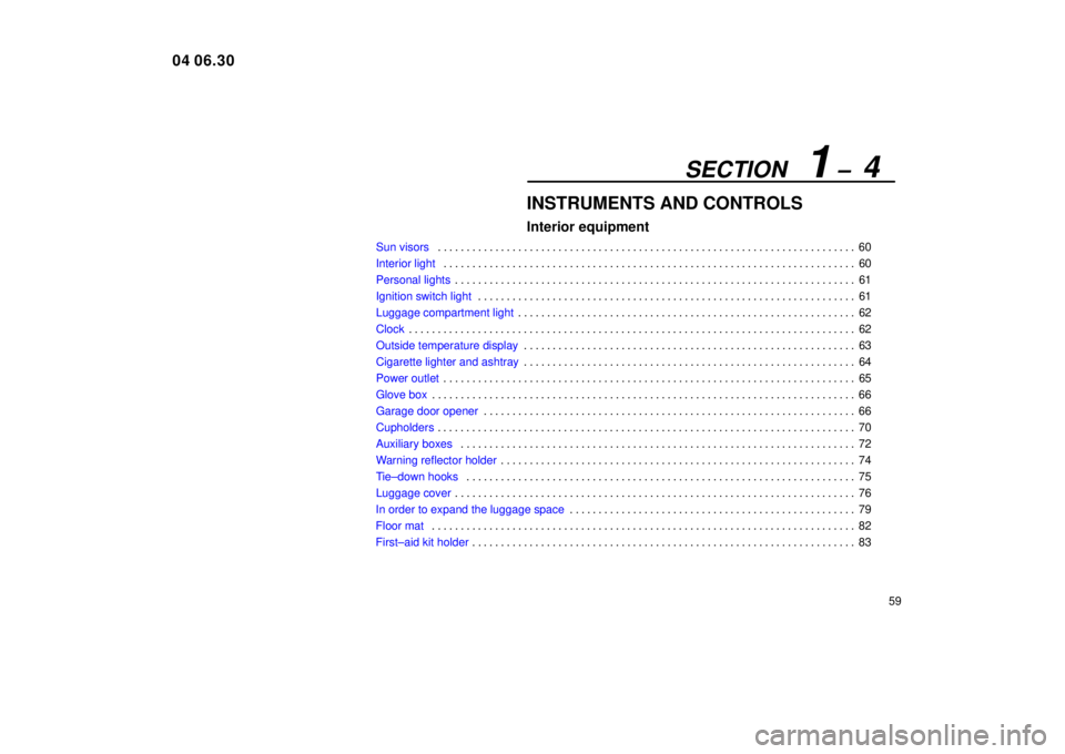 Lexus IS300 2005  Electrical Components / LEXUS 2005 IS300  (OM53489U) Manual PDF SECTION   1 ±  4
59
INSTRUMENTS AND CONTROLS
Interior equipmentSun visors 
. . . . . . . . . . . . . . . . . . . . . . . . . . . . . . . . . . . . . \
. . . . . . . . . . . . . . . . . . . . . . . . 