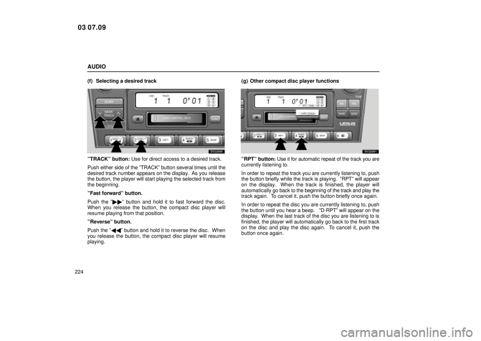 Lexus IS300 2004  Electrical Components / LEXUS 2004 IS300 OWNERS MANUAL (OM53461U) AUDIO
224(f) Selecting a desired track
SV22090
ºTRACKº button: Use for direct access to a desired track.
Push either side of the ºTRACKº button several times until the
desired track number appears