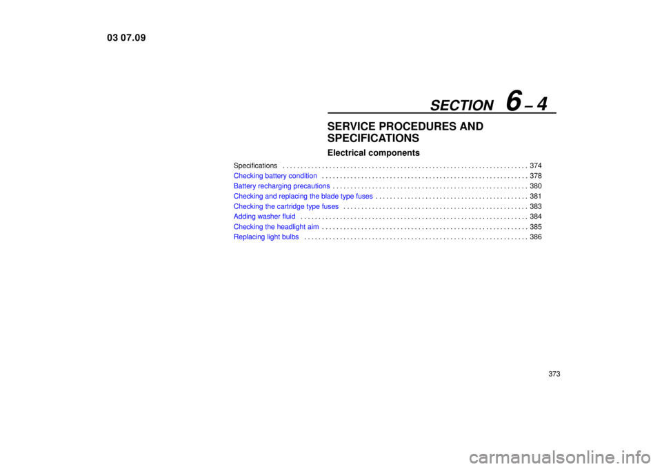 Lexus IS300 2004  Electrical Components / LEXUS 2004 IS300 OWNERS MANUAL (OM53461U) SECTION   6 ± 4
373
SERVICE PROCEDURES AND
SPECIFICATIONS
Electrical components
Specifications374
. . . . . . . . . . . . . . . . . . . . . . . . . . . . . . . . . . . . .\
 . . . . . . . . . . . . .