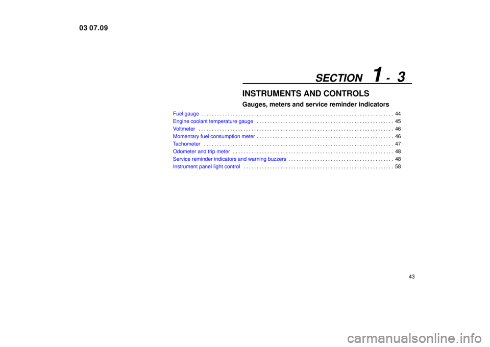Lexus IS300 2004  Electrical Components / LEXUS 2004 IS300  (OM53461U) Workshop Manual SECTION   1 -  3
43
INSTRUMENTS AND CONTROLS
Gauges, meters and service reminder indicators
Fuel gauge44
. . . . . . . . . . . . . . . . . . . . . . . . . . . . . . . . . . . . .\
 . . . . . . . . . .