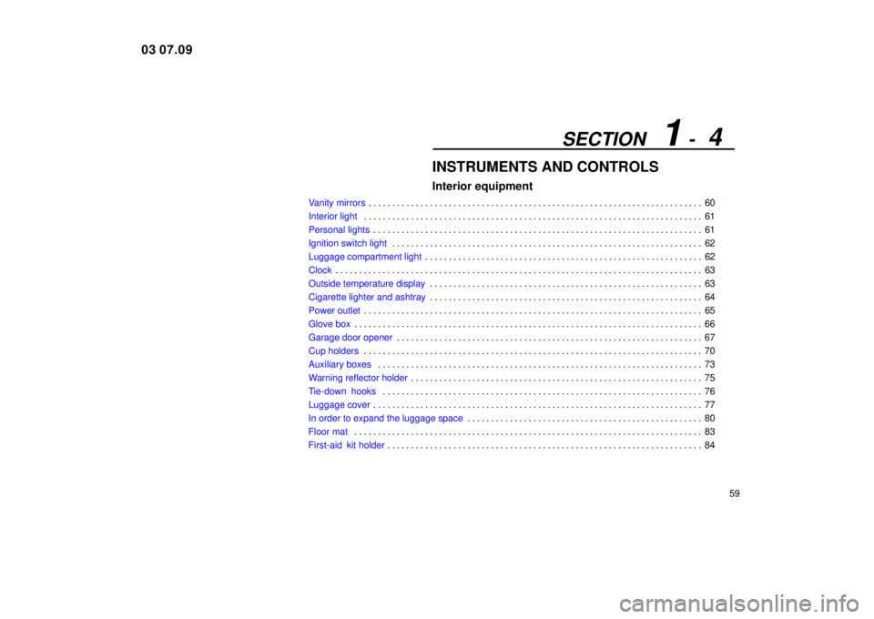 Lexus IS300 2004  Electrical Components / LEXUS 2004 IS300  (OM53461U) Manual PDF SECTION   1 -  4
59
INSTRUMENTS AND CONTROLS
Interior equipment
Vanity mirrors60
. . . . . . . . . . . . . . . . . . . . . . . . . . . . . . . . . . . . .\
 . . . . . . . . . . . . . . . . . . . . . .