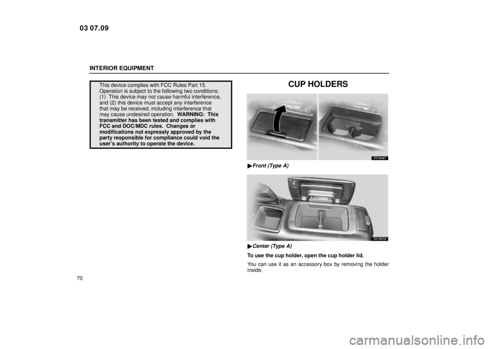 Lexus IS300 2004  Electrical Components / LEXUS 2004 IS300  (OM53461U) Manual Online INTERIOR EQUIPMENT
70
This device complies with FCC Rules Part 15.
Operation is subject to the following two conditions:
(1)  This device may not cause harmful interference,
and (2) this device must a
