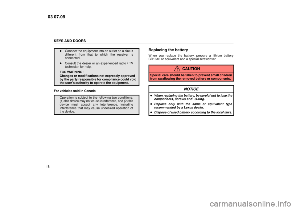 Lexus IS300 2004  Air Conditioning / LEXUS 2004 IS300  (OM53461U) Owners Guide KEYS AND DOORS
18
Connect the equipment into an outlet on a circuit
different from that to which the receiver is
connected.
 Consult the dealer or an experienced radio / TV
technician for help.
FCC 