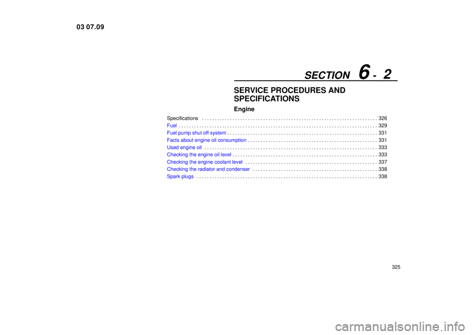 Lexus IS300 2004  Air Conditioning / LEXUS 2004 IS300 OWNERS MANUAL (OM53461U) SECTION   6 -  2
325
SERVICE PROCEDURES AND
SPECIFICATIONS
Engine
Specifications326
. . . . . . . . . . . . . . . . . . . . . . . . . . . . . . . . . . . . .\
 . . . . . . . . . . . . . . . . . . . . 