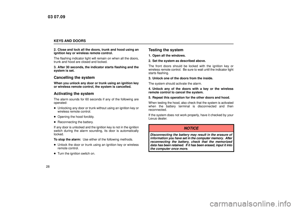 Lexus IS300 2004  Air Conditioning / LEXUS 2004 IS300  (OM53461U) Service Manual KEYS AND DOORS
282. Close and lock all the doors, trunk and hood using an
ignition key or wireless remote control.
The flashing indicator light will remain on when all the doors,
trunk and hood are cl