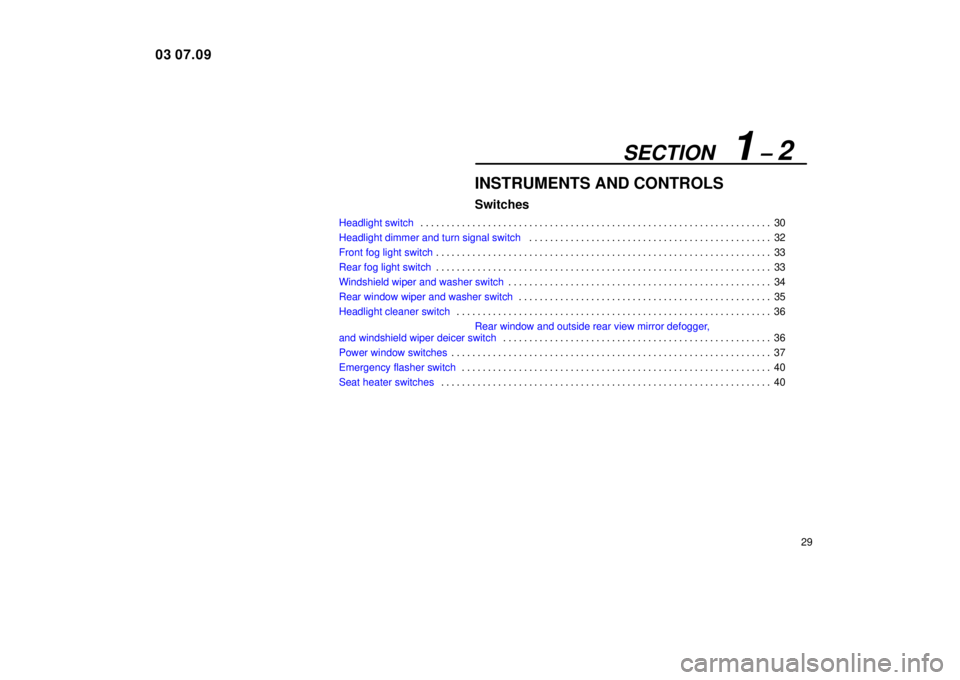 Lexus IS300 2004  Air Conditioning / LEXUS 2004 IS300  (OM53461U) Service Manual SECTION   1 ± 2
29
INSTRUMENTS AND CONTROLS
Switches
Headlight switch30
. . . . . . . . . . . . . . . . . . . . . . . . . . . . . . . . . . . . .\
 . . . . . . . . . . . . . . . . . . . . . . . . . .