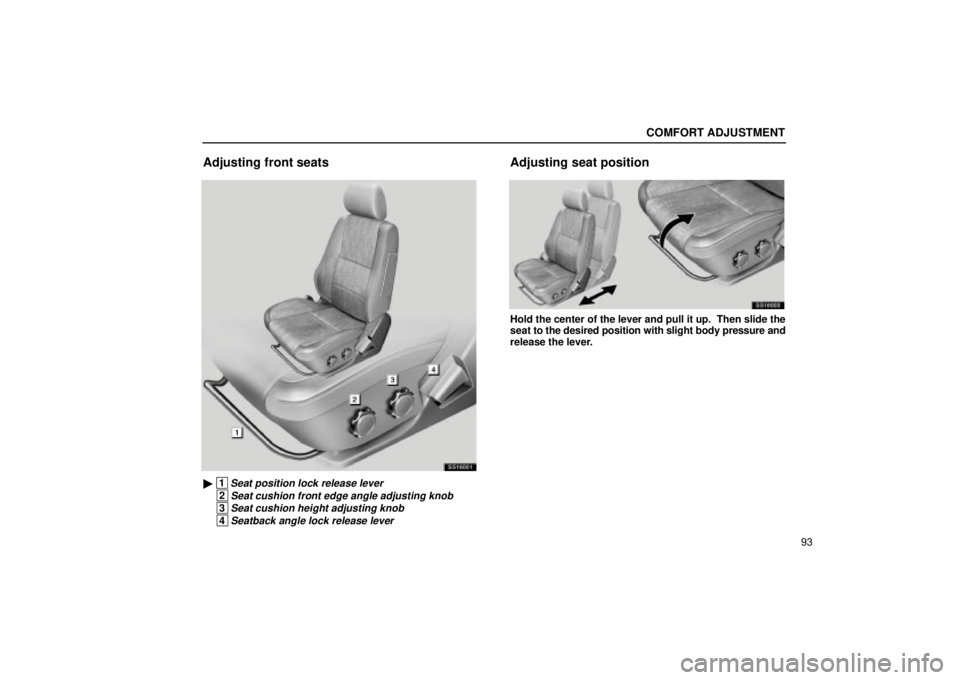 Lexus IS300 2002  Electrical Components / LEXUS 2002 IS300 WAGON OWNERS MANUAL (OM53423U) COMFORT ADJUSTMENT
93
Adjusting front seats
SS16001
 1Seat position lock release lever
 2Seat cushion front edge angle adjusting knob
 3Seat cushion height adjusting knob
 4Seatback angle lock releas