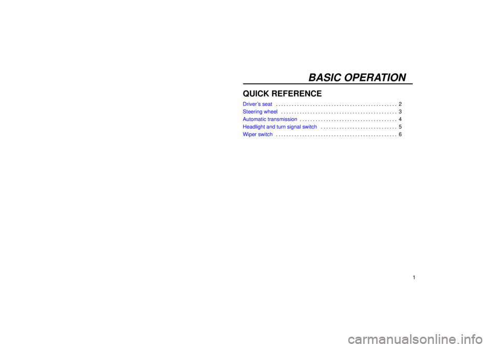 Lexus IS300 2002  Electrical Components / LEXUS 2002 IS300 WAGON  (OM53423U) User Guide BASIC OPERATION
1
QUICK REFERENCE
Drivers seat2
. . . . . . . . . . . . . . . . . . . . . . . . . . . . . . . . . . . . .\
 . . . . . . . . . 
Steering wheel 3
. . . . . . . . . . . . . . . . . . . .