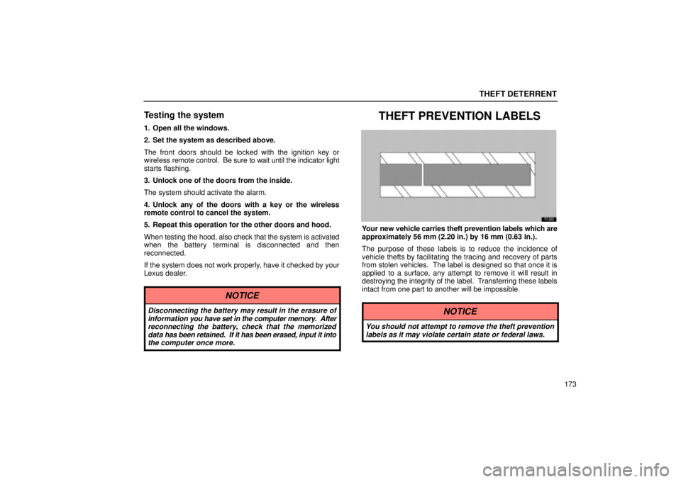 Lexus IS300 2002  Electrical Components / LEXUS 2002 IS300 WAGON OWNERS MANUAL (OM53423U) THEFT DETERRENT
173
Testing the system
1. Open all the windows.
2. Set the system as described above.
The front doors should be locked with the ignition key or
wireless remote control.  Be sure to wai